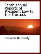 Tenth Annual Reports of President Low to the Trustees