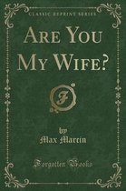 Are You My Wife? (Classic Reprint)