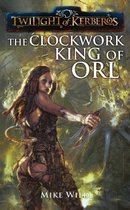 Twilight of Kerberos 2 - The Clockwork King of Orl