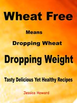 Wheat Free Means Dropping Wheat Dropping Weight