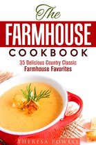 Comfort Food - The Farmhouse Cookbook: 35 Delicious Country Classic Farmhouse Favorites