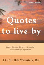 Quotes to Live By: Goals, Health, Fitness, Financial, Relationships, Spiritual