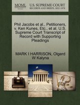 Phil Jacobs et al., Petitioners, V. Ken Kunes, Etc., et al. U.S. Supreme Court Transcript of Record with Supporting Pleadings