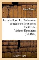 Le Schall, Ou Le Cachemire, Comedie En Deux Actes, Imitee de L'Anglois