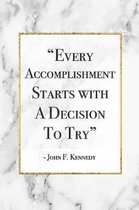 Every Accomplishment Starts With A Decision To Try