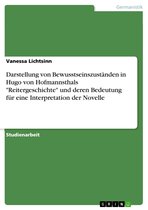 Darstellung von Bewusstseinszuständen in Hugo von Hofmannsthals 'Reitergeschichte' und deren Bedeutung für eine Interpretation der Novelle