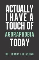 Actually I have a touch of Agoraphobia