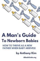 Dad's Guide-A Man's Guide to Newborn Babies