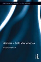 Routledge Studies in Cultural History - Madness in Cold War America