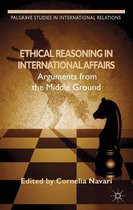 Palgrave Studies in International Relations - Ethical Reasoning in International Affairs