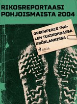 Pohjolan poliisi kertoo - Greenpeace Thulen tukikohdassa Grönlannissa