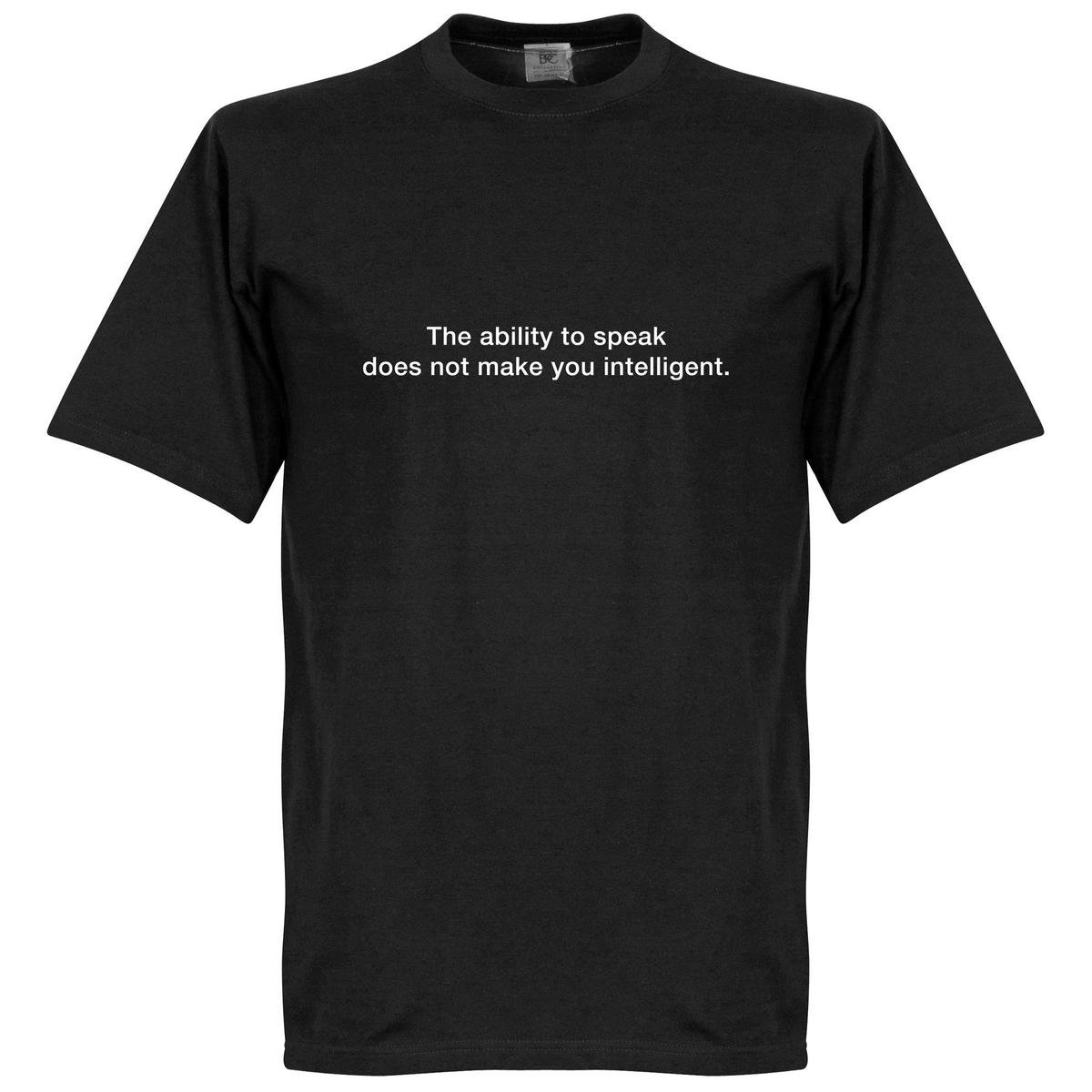 The Ability To Speak Does Not Make You Intelligent T-Shirt - Zwart - XS