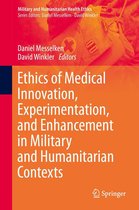 Military and Humanitarian Health Ethics - Ethics of Medical Innovation, Experimentation, and Enhancement in Military and Humanitarian Contexts