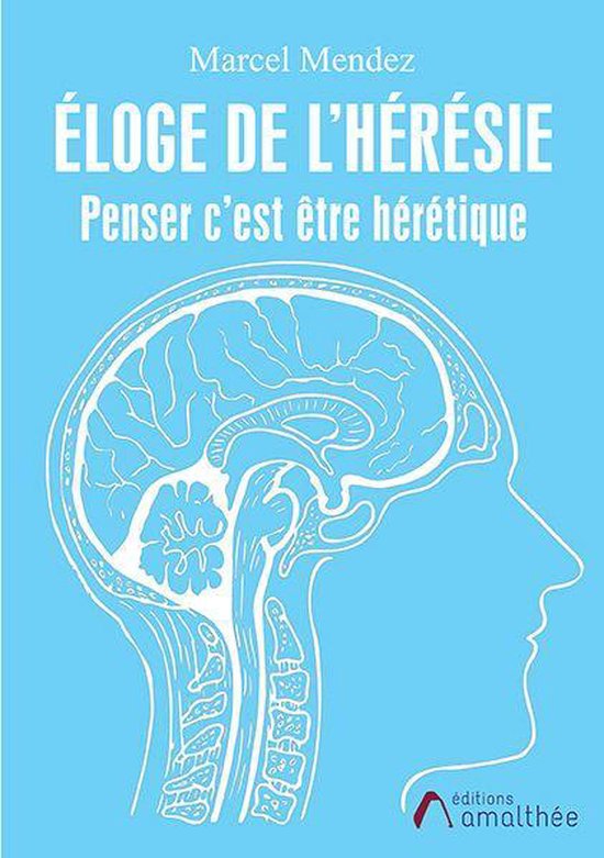 Eloge de l'heresie - Penser c'est être heretique