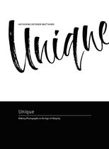 Unique: Making Photographs in the Age of Ubiquity