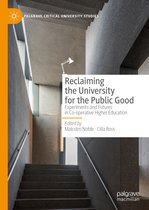 Palgrave Critical University Studies - Reclaiming the University for the Public Good