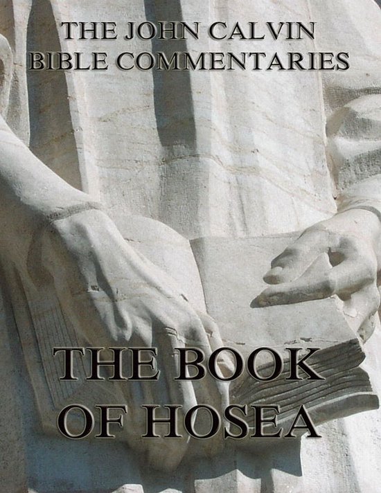 Couverture de livre : THE JOHN CALVIN BIBLE COMMENTARIES, THE BOOK OF HOSEA, avec un gros plan d'une statue tenant un livre.