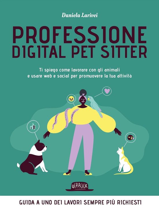 Professione Digital Pet Sitter. Ti spiego come lavorare con gli animali e usare Web e Social per promuovere la tua attività