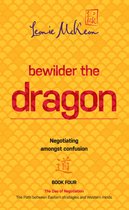 The Dao of Negotiation: The Path between Eastern strategies and Western minds 4 - Bewilder the Dragon