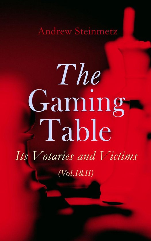 The Gaming Table: Its Votaries and Victims (Vol.I&II) - cover
