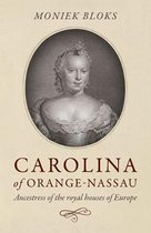 Carolina of Orange–Nassau – Ancestress of the royal houses of Europe