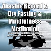 Akashic Record & Dry Fasting & Mindfulness Meditation for Beginners: Guide to Opening Record & Peaceful Relaxation - Transform Your Life