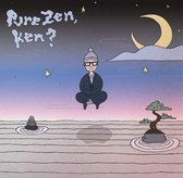 Pure Zen. Ken?