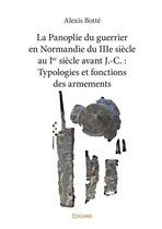 Collection Classique / Edilivre - La Panoplie du guerrier en Normandie du IIIe siècle au Ier siècle avant J.-C. : Typologies et fonctions des armements