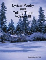 Lyrical Poetry and Telling Tales Volume III