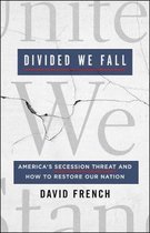 Divided We Fall America's Secession Threat and How to Restore Our Nation