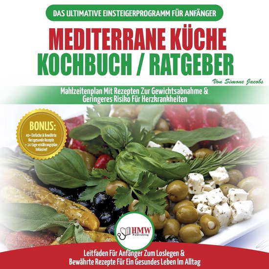 Mediterrane Küche Kochbuch / Ratgeber: Abnehmen Und Herzkra ... - cover
