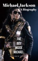 Michael Jackson The Boy Inside Michael: A Biography