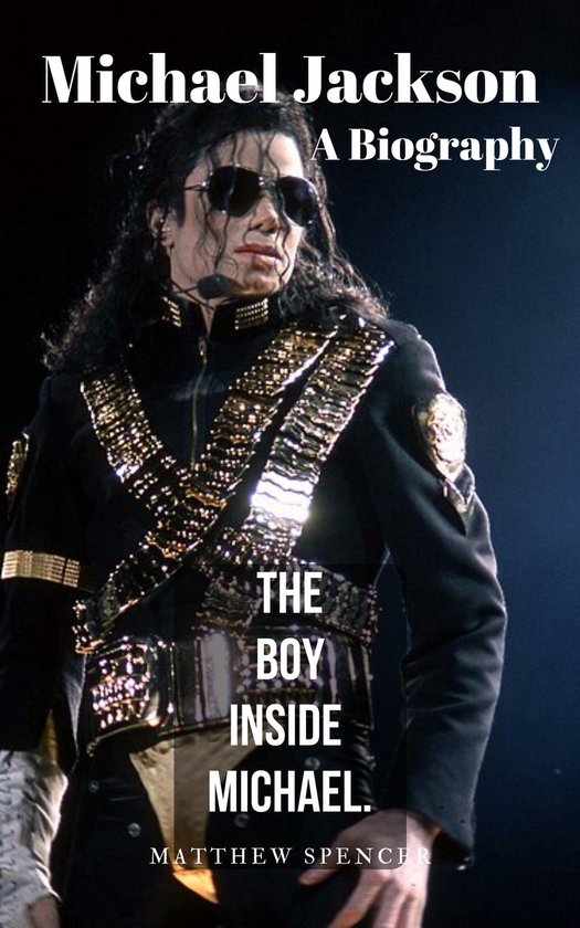 Michael Jackson The Boy Inside Michael - A Biography