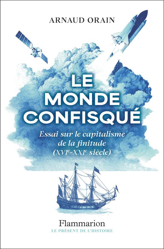 Le monde confisqué. Essai sur le capitalisme de la finitude (XVIᵉ - XXIᵉ siècle)