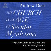 Boekhoes: Andrew Root, "The Church in an Age of Secular Mysticisms". Waarom spiritualiteiten zonder God ons niet transformeren.