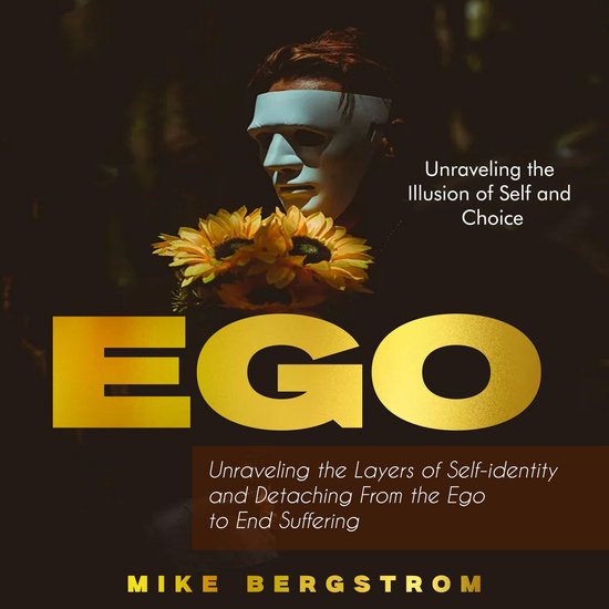 Ego: Unraveling the Illusion of Self and Choice (Unraveling  ... - cover