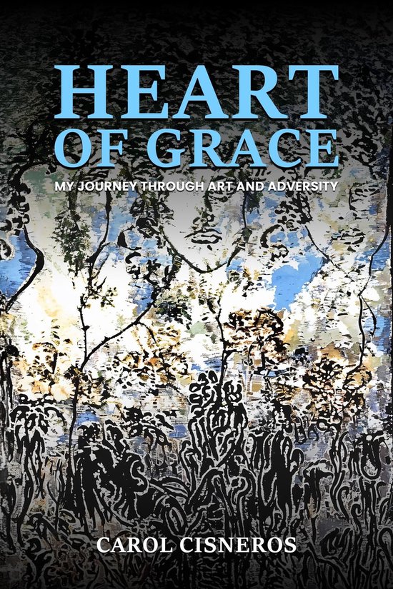 Heart Of Grace; My Journey Through Art And Adversity - cover