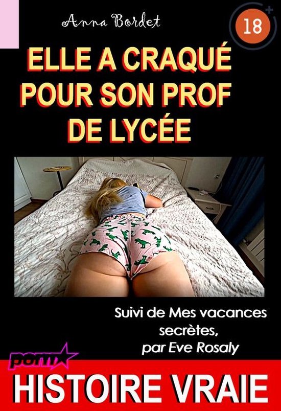Littérature Érotique - Elle a craqué pour son prof de lycée, suivi de Mes vacances secrètes [Histoire Vraie]