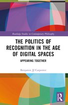 Routledge Studies in Contemporary Philosophy-The Politics of Recognition in the Age of Digital Spaces