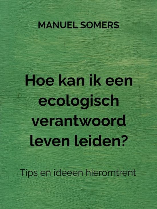 Hoe kan ik een ecologisch verantwoord leven leiden? - cover