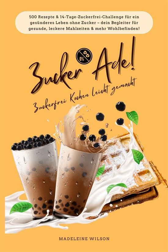 Zucker Ade! Zuckerfrei Kochen leicht gemacht: 500 Rezepte &  ... - cover