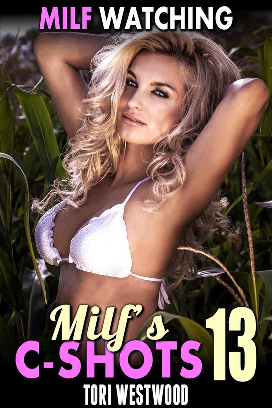 MILF's C-Shots 13 - MILF Watching : MILF’s C-Shots 13 (Mature Woman Virgin Man Older Younger Breeding Erotica)