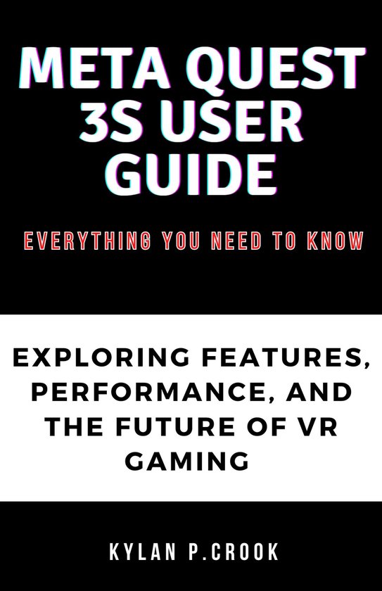 Meta Quest 3S User Guide Everything You Need to Know (ebook), Kylan P ...