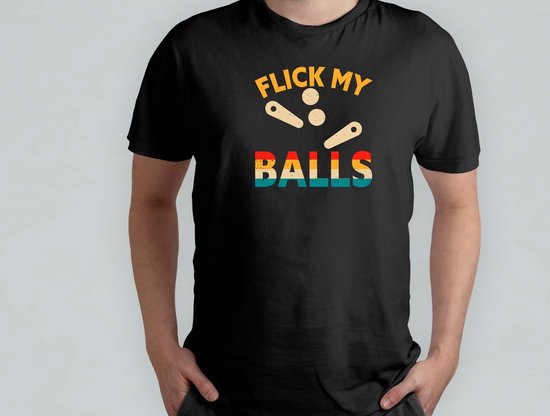 Flick My Balls - T Shirt - Pinball - PinballWizard - TiltNation - PinballLove - RetroGaming - FlipperkastFun - PinballHeld - FlipperTovenaar - Flipperplezier