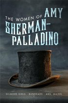 The Women of.. 2 - Women of Amy Sherman-Palladino: Gilmore Girls, Bunheads and Mrs. Maisel