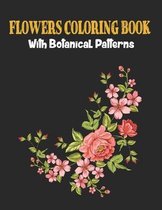 Flowers Coloring Book with Bontanical Patterns: Adult Coloring Book