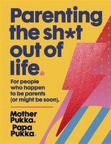 Parenting The Sht Out Of Life For people who happen to be parents or might be soon The Sunday Times Bestseller