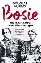 Bosie The Tragic Life of Lord Alfred Douglas