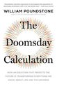 The Doomsday Calculation How an Equation That Predicts the Future Is Transforming Everything We Know about Life and the Universe