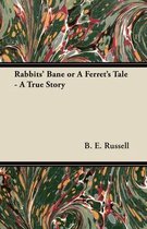 Rabbits' Bane or A Ferret's Tale - A True Story
